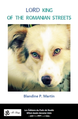 dog King of the Romanian streets Lord seigneur des rues roumaines Blandine P. Martin